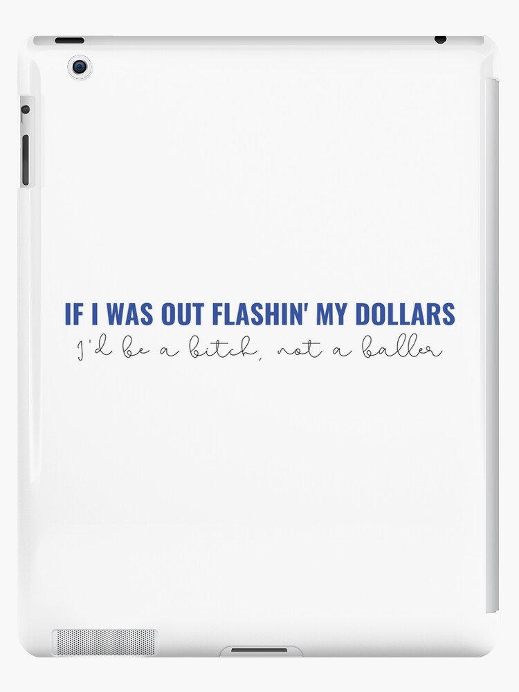 If I Was Out Flashin My Dollars Id Be A Bitch Not a Baller Taylor Swift  Lover Album lyrics The Man iPad Case & Skin for Sale by bombalurina