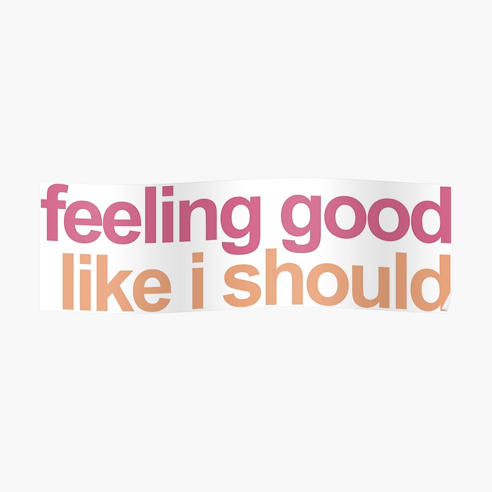 Feeling Good Like I Should Art Print By Mynameisliana Redbubble