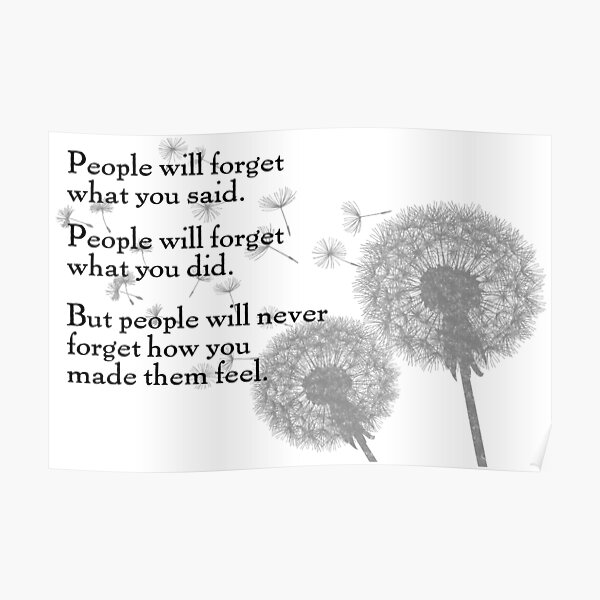 People Will Never Forget How You Made Them Feel Inspirational Quote Dandelions Poster By Abdigitaldesign Redbubble