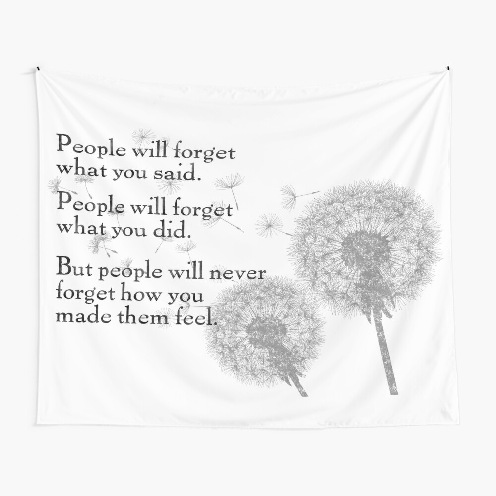 People Will Never Forget How You Made Them Feel Inspirational Quote Dandelions Tapestry By Abdigitaldesign Redbubble