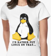 I'D RATHER PUT LINUX ON THAT... Women's Fitted T-Shirt