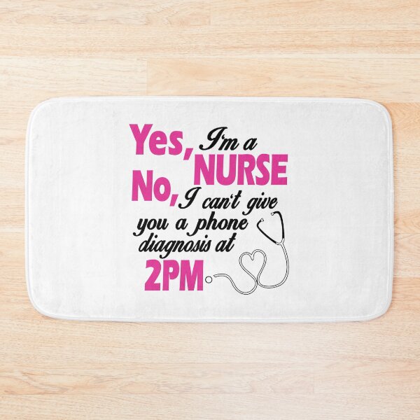 Item preview, Yes, I'm A Nurse. No, I Can't Give You A Phone Diagnosis at 2PM. designed and sold by flipper42.