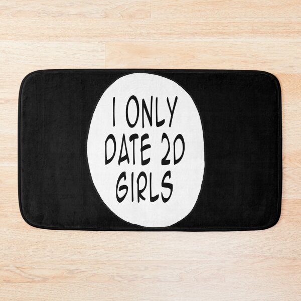 Item preview, I Only Date 2D Girls designed and sold by Shadowmark.