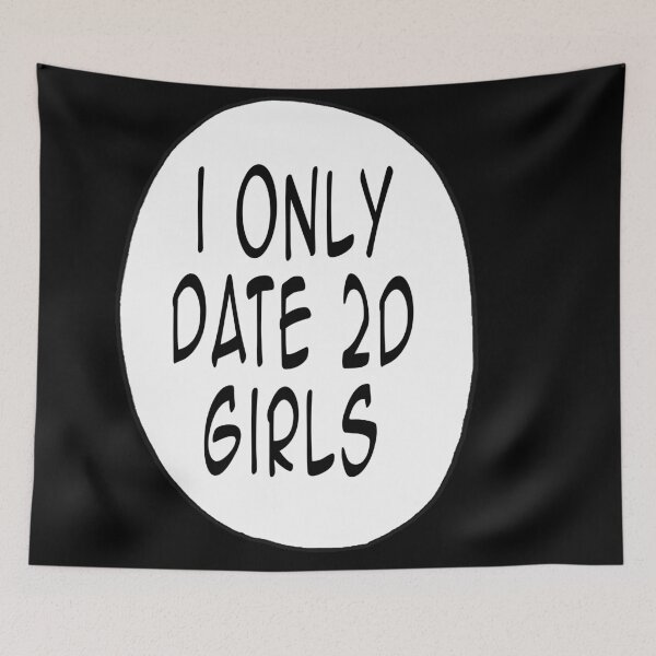 Item preview, I Only Date 2D Girls designed and sold by Shadowmark.