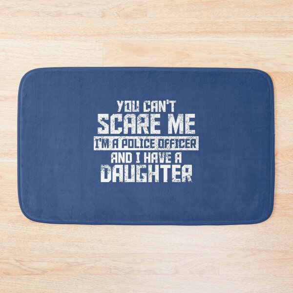 Item preview, You Can't Scare Me. I'm A Police Officer And I Have A Daughter. designed and sold by flipper42.