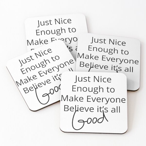 Item preview, Just Nice Enough to Make Everyone Believe it's all Good  designed and sold by Dark Angel Graphics.