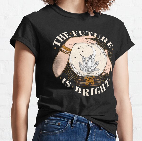 The Future Is Bright Classic T-Shirt