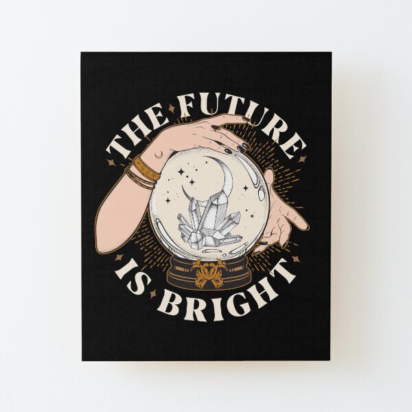 The Future Is Bright Wood Mounted Print