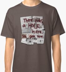 There Was a HOLE Here. It's Gone Now. Classic T-Shirt