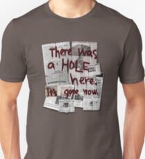 There Was a HOLE Here. It's Gone Now. Unisex T-Shirt