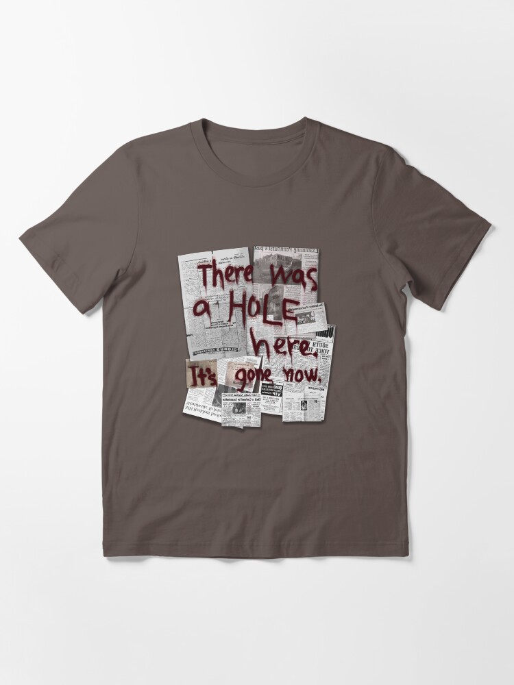 There Was a HOLE Here. It's Gone Now. | Essential T-Shirt