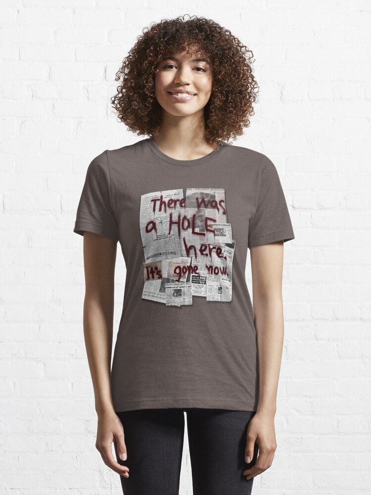 There Was a HOLE Here. It's Gone Now. | Essential T-Shirt