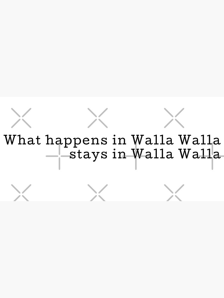 "What happens in Walla Walla, Stays in Walla Walla" Poster by