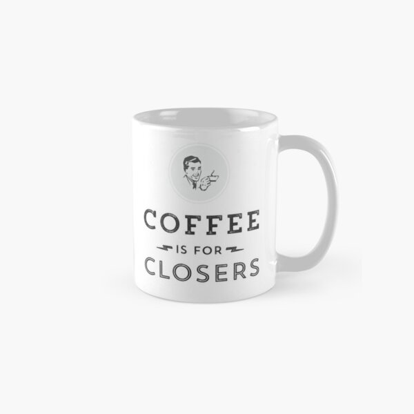 Coffee is for Closers Classic Mug