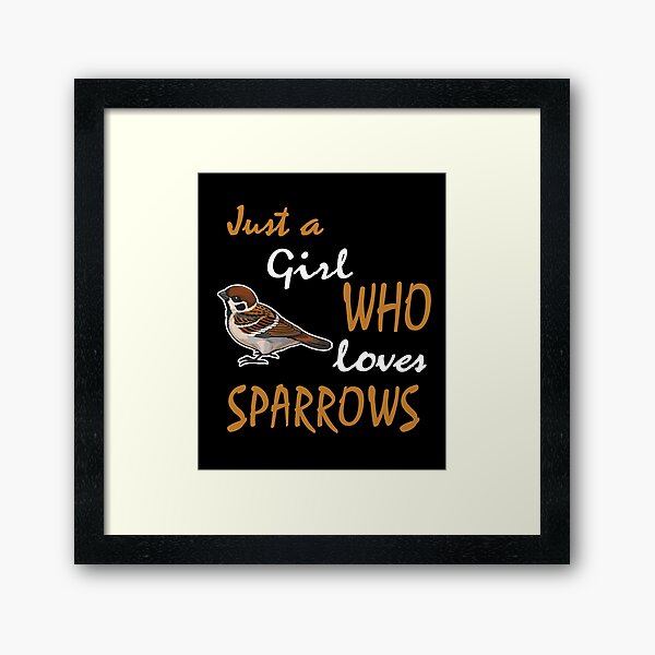 Just a Girl who loves Sparrows Sparrow Lover Sparrow Mom Sparrow Bird Pet Dunnock Gift for her Framed Art Print