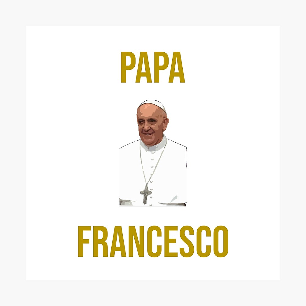 Papa Francesco Ale Poster Von Dougsdesigns Redbubble