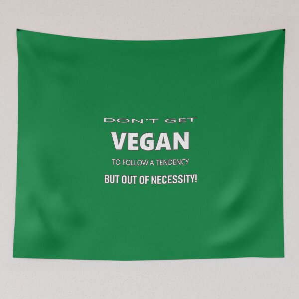 Item preview, VEGAN - DON'T GET VEGAN TO FOLLOW A TENDENCY, BUT OUT OF NECESSITY! VEGETARIANS, VEGETALIANS, Ecologists. designed and sold by Ralek.