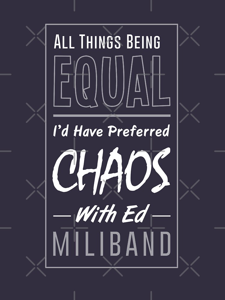 I Would Have Preferred Chaos With Ed Miliband by BethsdaleArt