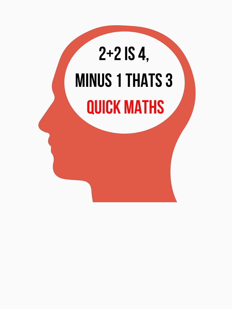 2 Plus 2 Is 4 Minus 1 Thats 3 Quick Maths T Shirt By Np Bestdesigns Redbubble