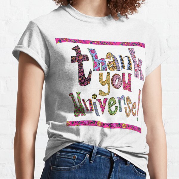 thank you universe .... Classic T-Shirt