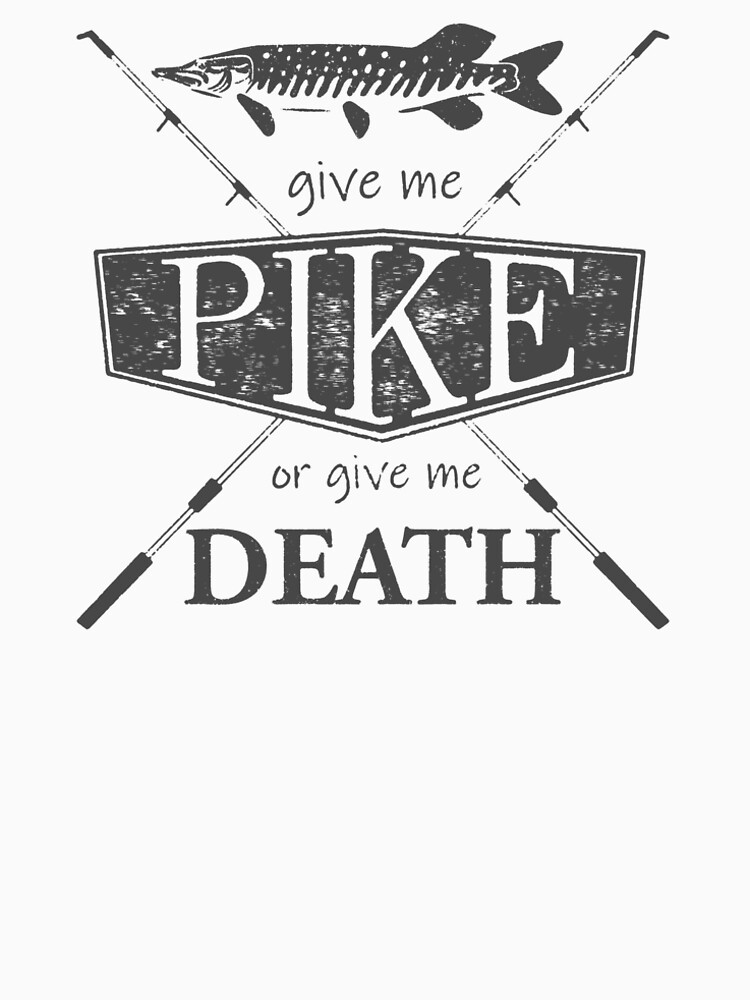 Give Me Pike or Give Me Death - Dark Grey by plaidshirtdesig
