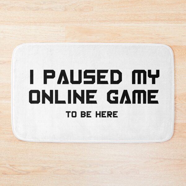 Item preview, I paused my online game to be funny gaming design here designed and sold by AkraidaxDesign.