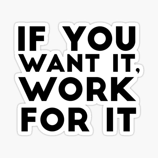 if-you-want-it-work-for-it-quote-slogan-sticker-for-sale-by