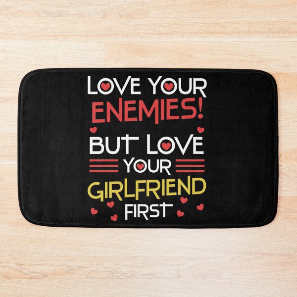 Item preview, Love your enemies, but love your girlfriend first designed and sold by OVMEngemann.