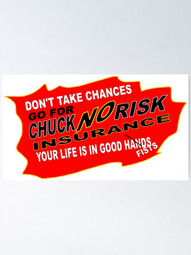 "Chuck NO Risk The Chuck Norris Insurance" Poster by "Chuck NO Risk The Chuck Norris Insurance" Poster by