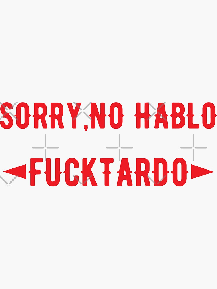 Sorry, No Hablo Fucktardo Fuctardo Vulgar Gift Sarcastic T-Shirt Sorry, No Hablo Fucktardo Fuctardo Vulgar Gift Sarcastic T-Shirt