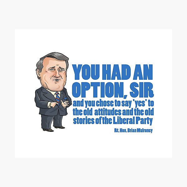 Brian Mulroney - You had an Option Photographic Print