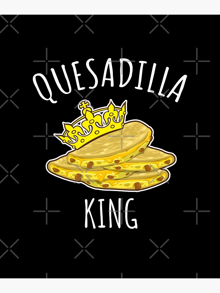 "Quesadilla King Funny food gift" Greeting Card for Sale by LunaMay