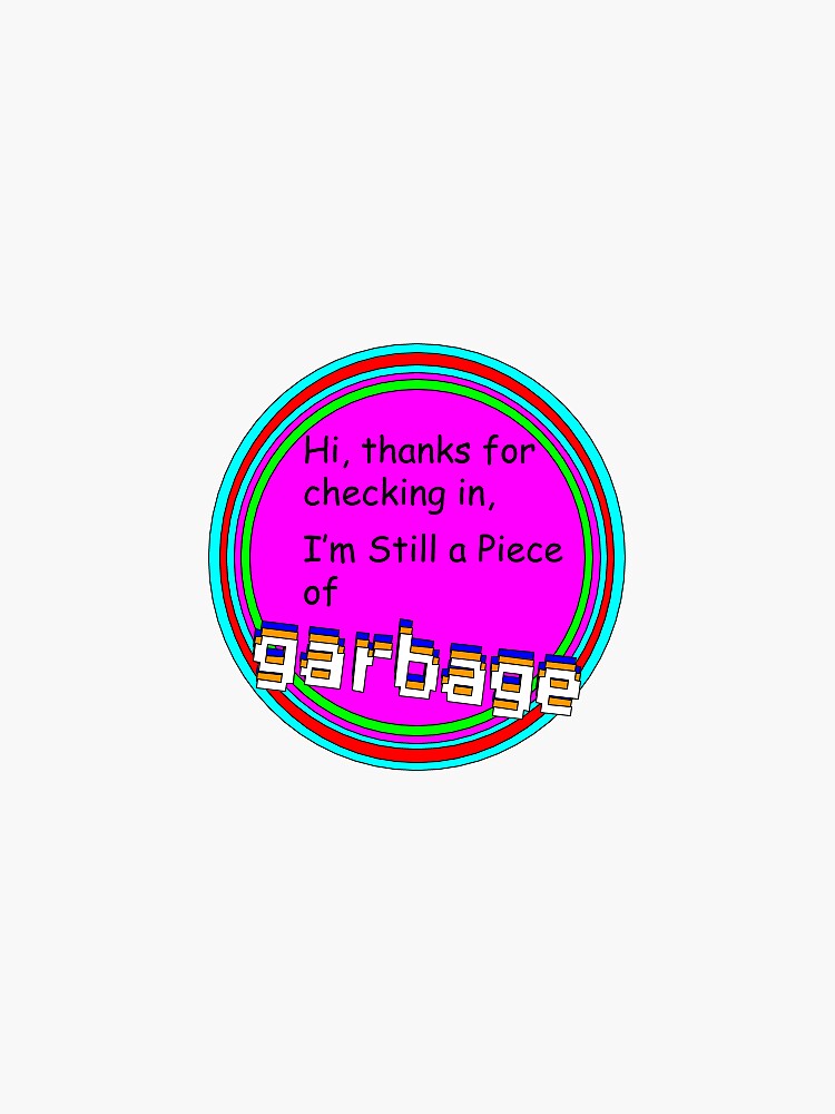 I'm Still A Piece Of Garbage Meme "I'm still a piece of garbage meme" Sticker for Sale by juanbenatuil4