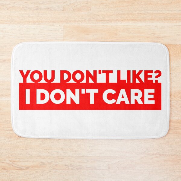 Item preview, You Don't Like? I Don't Care designed and sold by lordmafia.