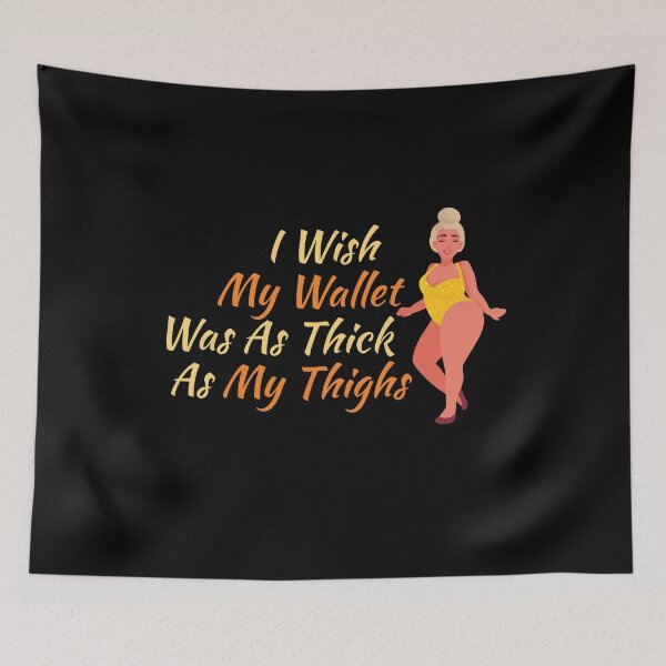 Item preview, I Wish My Wallet Was As Thick As My Thighs  designed and sold by offthedome.