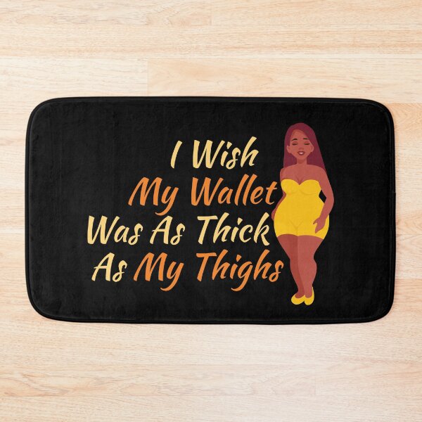 Item preview, I Wish My Wallet Was As Thick As My Thighs  designed and sold by offthedome.