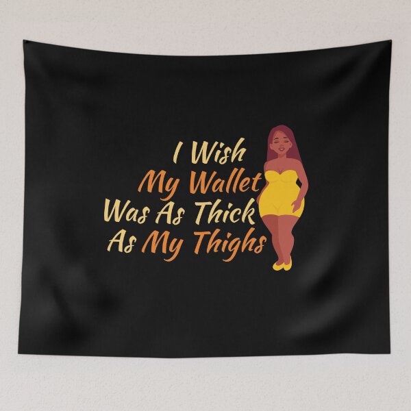 Item preview, I Wish My Wallet Was As Thick As My Thighs  designed and sold by offthedome.