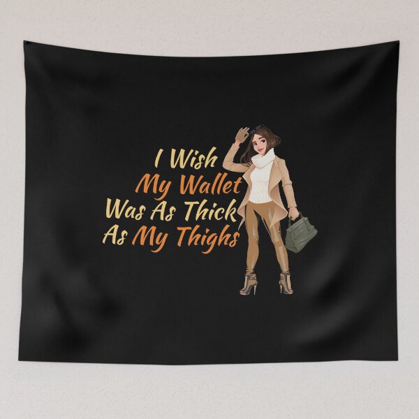 Item preview, I Wish My Wallet Was As Thick As My Thighs  designed and sold by offthedome.
