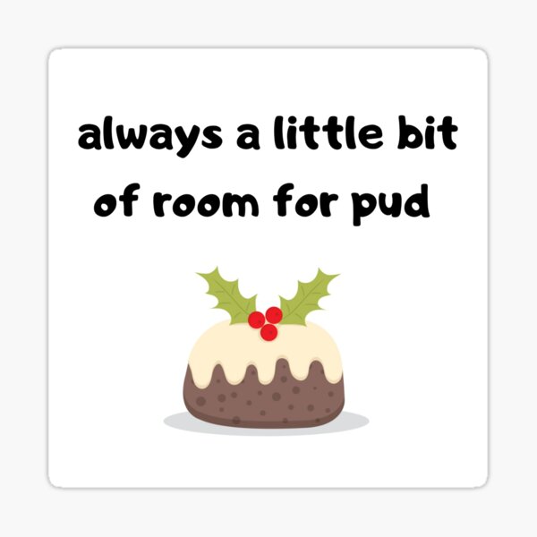 Item preview, Always A Little Bit Of Room For Pud designed and sold by ItsCulture.