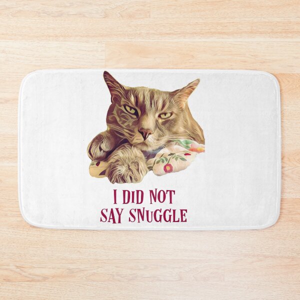 Item preview, I Did Not Say Snuggle Sassy Moody Cat designed and sold by clawswithpaws.