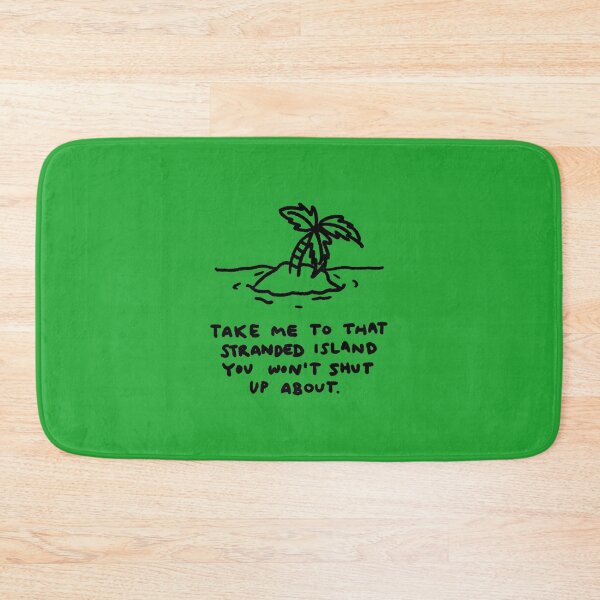 Item preview, Take me to that stranded island you won't shut up about. designed and sold by GameQuacks.
