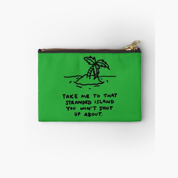 Item preview, Take me to that stranded island you won't shut up about. designed and sold by GameQuacks.