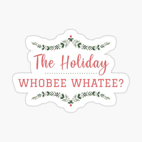 The Holiday Whobee Whatee? Sticker