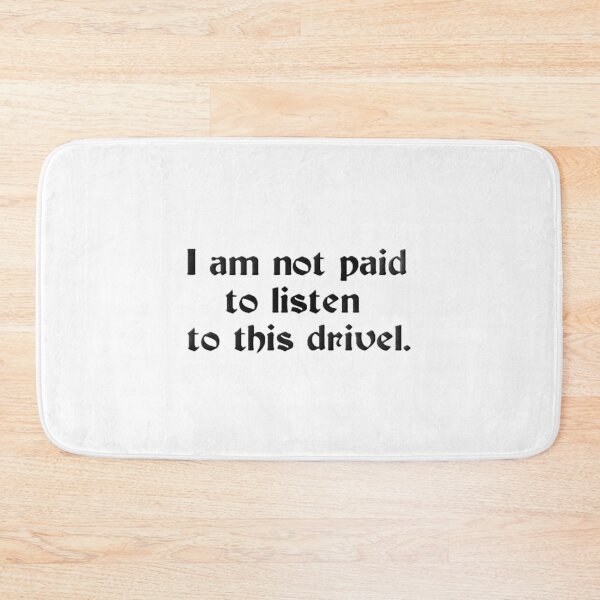 Item preview, I AM NOT PAID TO LISTEN TO THIS DRIVEL. designed and sold by timothybeighton.