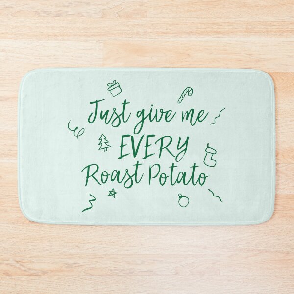 Item preview, Just Give Me Every Roast Potato designed and sold by mrshelenbee.