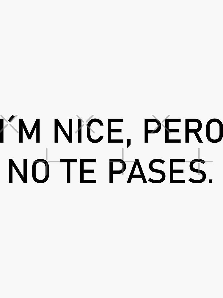 Thumbnail 3 of 3, Sticker, I`m nice, pero no te pases designed and sold by branhy.