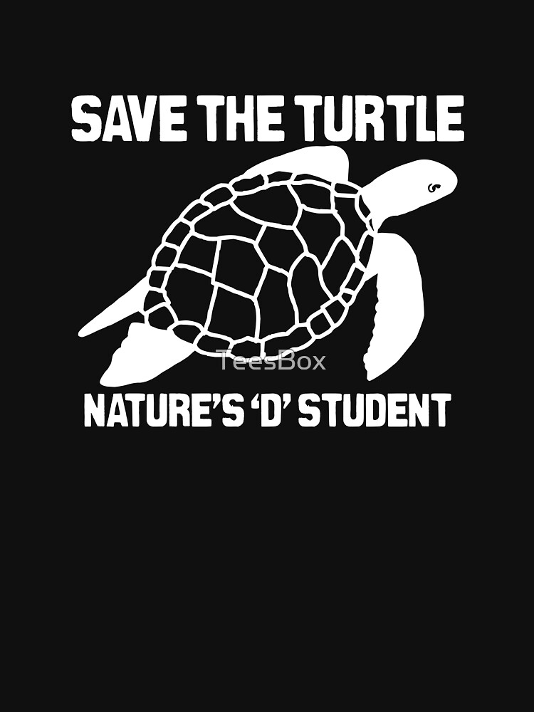 Save The Turtle- Nature's D Student by TeesBox