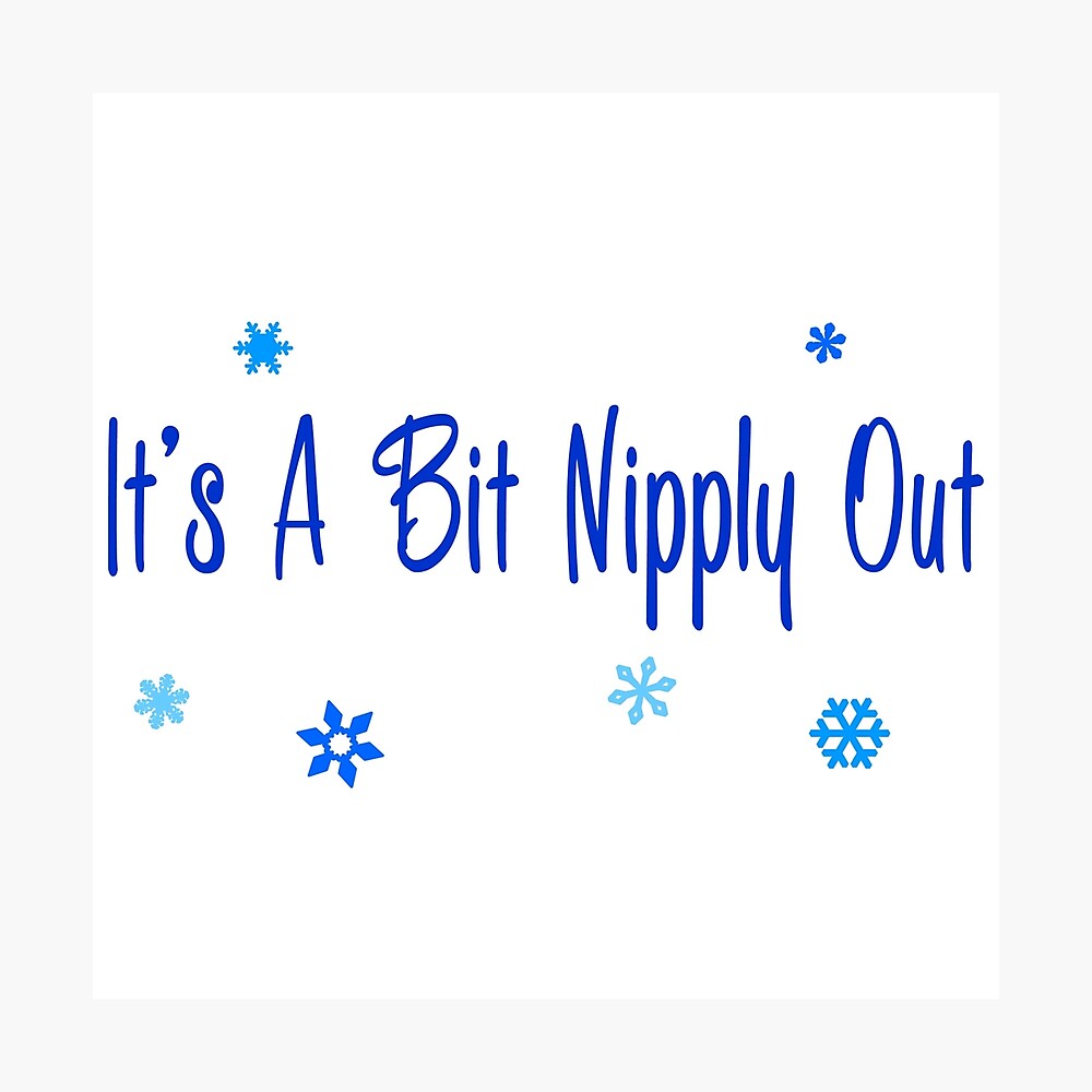 It's A Bit Nipply Out