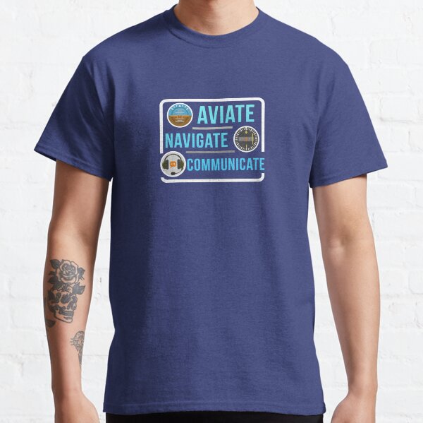 Aviate Navigate Communicate Classic T-Shirt