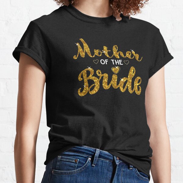 Beautiful Mother of The Bride Cute Golden Glitter Imitation Bridal Party Bride's Mom Gift Classic T-Shirt